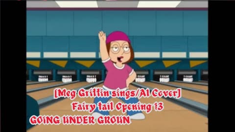 [Meg Griffin sings/AI Cover] Fairy tail Opening 13 | GOING UNDER GROUND - Breakthrough