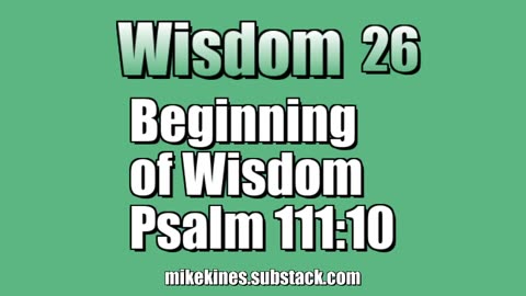 Wisdom 26: Beginning of Wisdom - Psalm 111:10