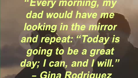 “Every morning, my dad would have me looking in the mirror and repeat: