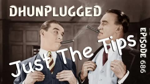 DHUnplugged #686 – Just The Tips