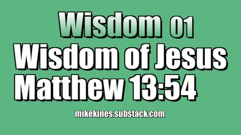 Wisdom 01: The Wisdom of Jesus - Matthew 13:54