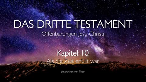 Als die Zeit erfüllt war... Jesus Christus erläutert ❤️ Das Dritte Testament Kapitel 10