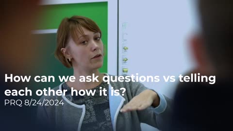 How can we ask questions vs telling each other how it is? 8/24/2024