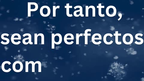 "Sed Perfectos como vuestro Padre Celestial" Mateo 5:48.