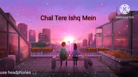 Chal tere Ishq mein lofi song