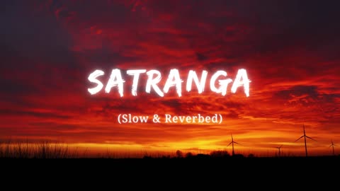 Satranga full song | Slowed & Reverb | Arijit singh