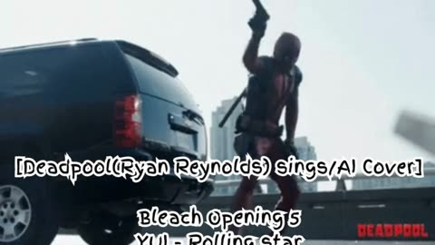 [Deadpool(Ryan Reynolds) /AI Cover] Bleach Opening 5 YUI - Rolling Star