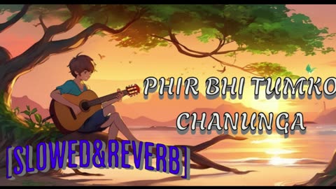 Phir Bhi Tumko Chaahunga [Slowed+Reverb] Arijit Singh |