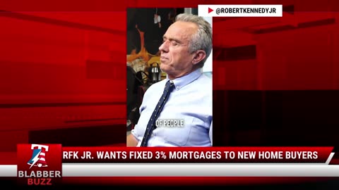 RFK Jr. Wants Fixed 3% Mortgages To New Home Buyers