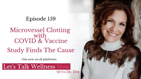 Episode 159: Microvessel Clotting with COVID & Vaccine – Study Finds The Cause