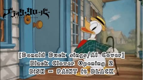 [Donald Duck sings/AI Cover] Black Clover Opening 2 BiSH - PAiNT it BLACK