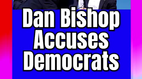 #Dan #Bishop #Accuses #Democrats