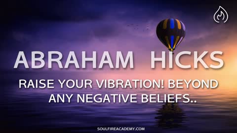 Abraham Hicks - Raise Your Vibration! Beyond Negative Beliefs