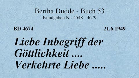 BD 4674 - LIEBE INBEGRIFF DER GÖTTLICHKEIT .... VERKEHRTE LIEBE ....