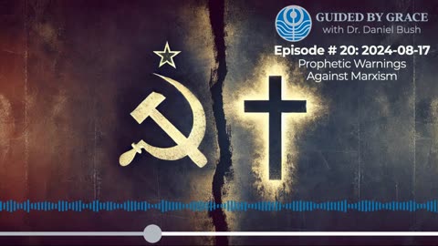 Guided by Grace with Dr. Dan #20 — Prophetic Warnings Against Marxism