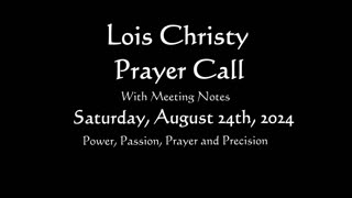 Lois Christy Prayer Group conference call for Saturday, August 24th, 2024