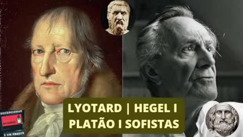 Lyotard - Hegel I Platão - Sofistas I Racionalidade I Fim da história I Gap Filosófico