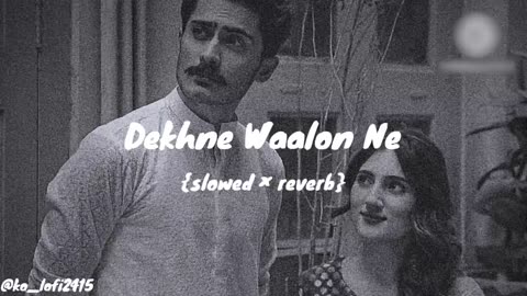 dekh ne walon ne kya kya kya dekha hoga slomo-lofi song