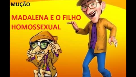 PEGADINHA DO MUÇÃO- MADALENA E O FILHO HOMOSSEXUAL