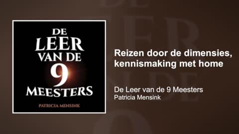 Reizen door de dimensies, kennismaking met home | De Leer van de 9 Meesters #1