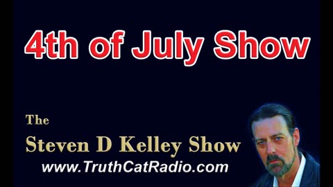 4th of July Show, The Steven D Kelley Show July-4-2019