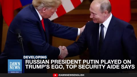 Russian President Putin Played On Trump’s Ego, Top Security Aide Says _ Dawn News English