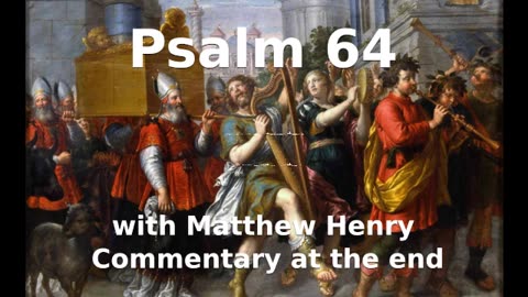 📖🕯 Holy Bible - Psalm 64 with Matthew Henry Commentary at the end.