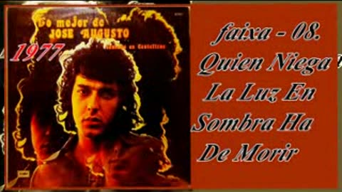 Jose Augusto - cantando em castellano - 1977 - FAIXA - 08. Quien Niega La Luz En Sombra Ha De Morir