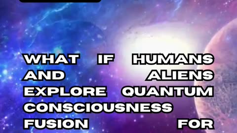 Alien-Human Quantum Consciousness Fusion