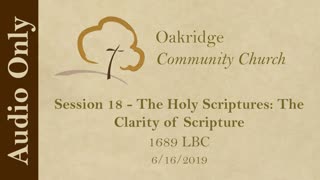 1689 Session 18 - The Holy Scriptures - The Clarity of Scripture, Part 1