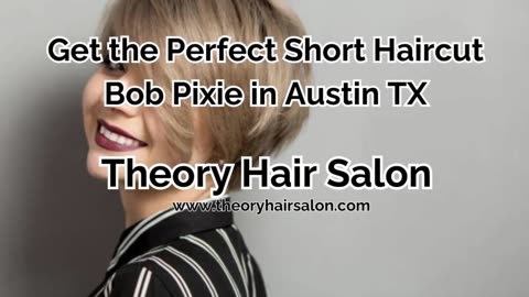 Get the Perfect Short Haircut Bob Pixie in Austin TX