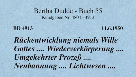 BD 4913 - RÜCKENTWICKLUNG NIEMALS WILLE GOTTES .... WIEDERVERKÖRPERUNG .... UMGEKEHRTER PROZESS ....