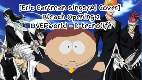 [Eric Cartman sings/AI Cover] Bleach Opening 2 UVERworld - D-tecnolife