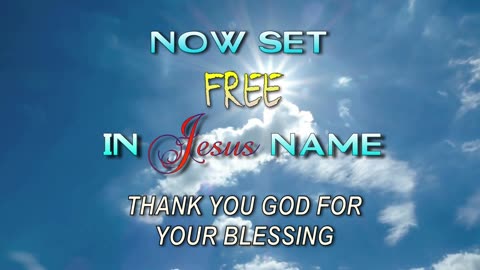 Now Set Free in Jesus Name