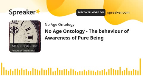 No Age Ontology - The behaviour of Awareness of Pure Being