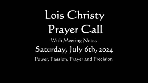 Lois Christy Prayer Group conference call for Saturday, July 6th, 2024