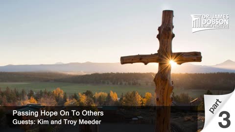 Passing Hope On To Others - Part 3 with Guests Kim and Troy Meeder