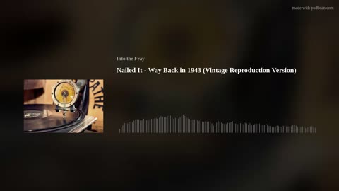 Nailed It - Way Back in 1943 (Vintage Recording Version) - Into the Fray Podcast