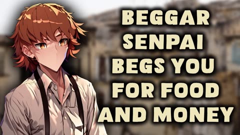 Beggar Senpai Begs You For Food And Money [ASMR]