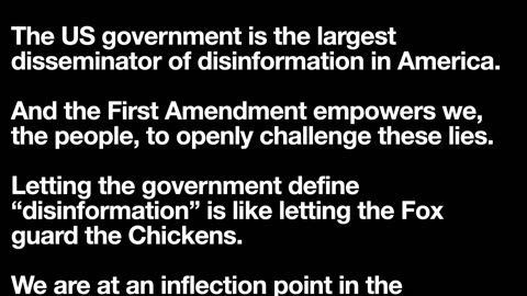 The US government is the largest disseminator of disinformation in America.