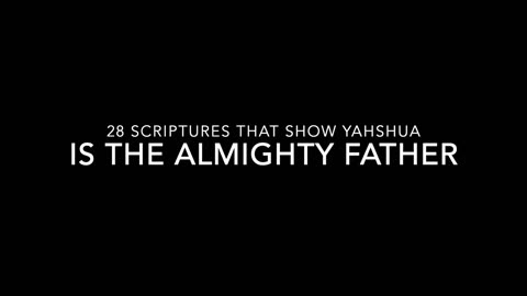 28 Scriptures that show Yahshua is The Almighty Father