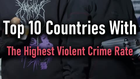 Top 10 Countries With The Highest Violent Crime Rate