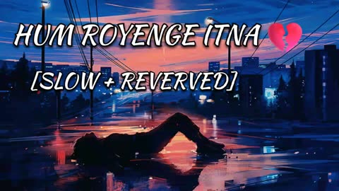 Hum Royenge Itna_// Lofi //Slowed+Reverb // Use Headphones🎧😇 / Ft: Hayat and Murat /