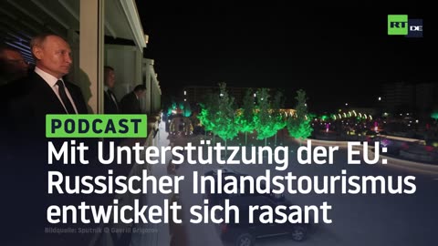 Mit Unterstützung der EU: Russischer Inlandstourismus entwickelt sich rasant