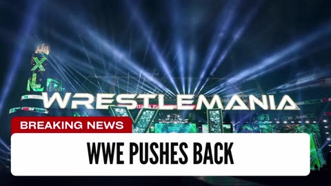 WWE Pushes Back After WrestleMania Location Claim