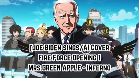 [Joe Biden sings/AI Cover] Fire Force Season 1 Opening 1 Mrs.GREEN APPLE - Inferno (インフェルノ)