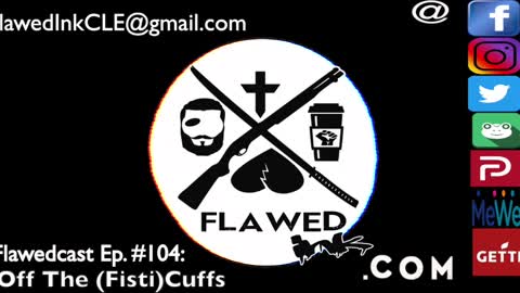 Flawedcast Ep #104: "Off The *Fisti)Cuffs"