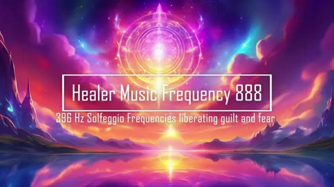 396 Hz Solfeggio Frequencies liberating guilt and fear meditation music