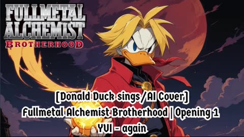 [Donald Duck sings/AI Cover] Fullmetal Alchemist Brotherhood Opening 1 YUI - Again