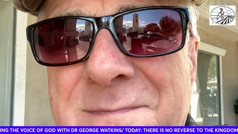 THERE IS NO REVERSE TO THE KINGDOM OF GOD- IT JUST KEEPS EXPANDING # 1563 WITH DR GEORGE WATKINS